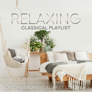 Relaxing Classical Playlist: Soft Instrumental Easy Listening