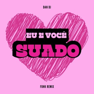 Eu e Você Suado (FUNK REMIX) [Explicit]