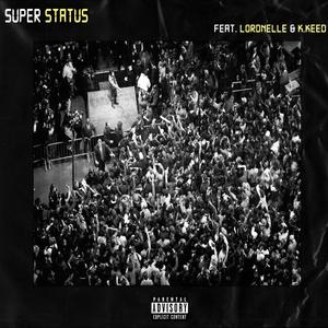 SUPER STATUS (feat. Lordnelle & K.Keed) [Explicit]