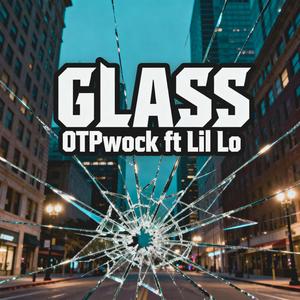 Glass (feat. Lil Lo) (Explicit)
