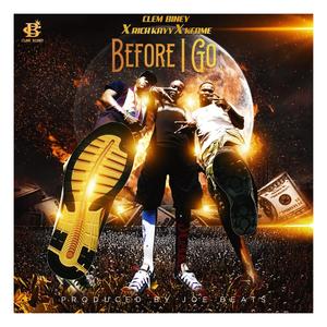 Before I Go (feat. Kfame & Rich Kayy) [Explicit]