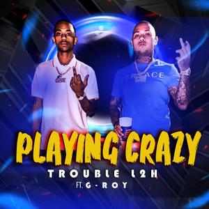 Playing Crazy (feat. G-Roy) (Explicit)