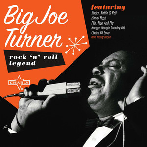 Rock 'N' Roll Legend: Big Joe Turner