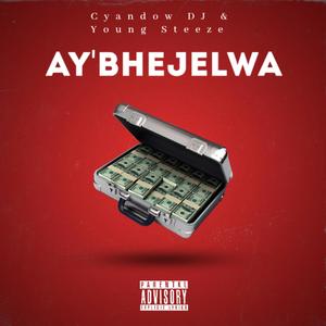 Ay'bhejelwa (feat. Young Steeze) (Explicit)