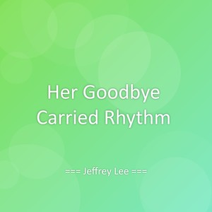 Her Goodbye Carried Rhythm