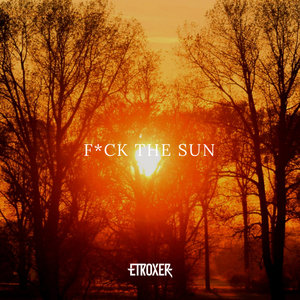 F*ck The Sun (Explicit)