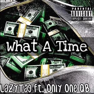 What A Time (feat. Only One Qb) [Explicit]