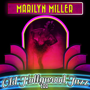 Marilyn Miller - Old Hollywood Jazz Era