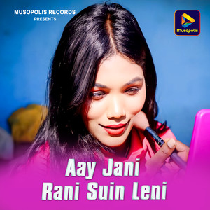 Aay Jani Rani Suin Leni