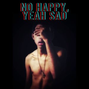 No Happy, Yeah Sad (Explicit)