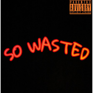 So Wasted (Explicit)