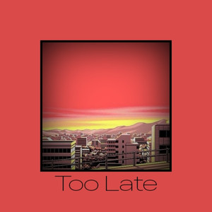 Too Late