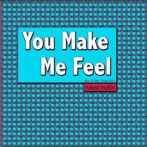 You Make Me Feel (You'll Be That Girl)