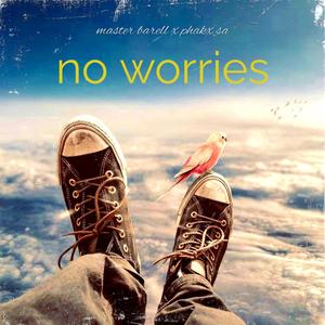 No worries (feat. Phakx SA)