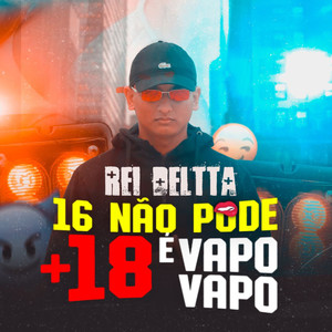 16 Não Pode +18 É Vapo Vapo (Explicit)
