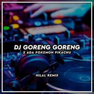 DJ Goreng Goreng X Ada Pokemon Pikachu