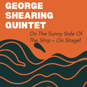 George Shearing Quintet - On The Sunny Side Of The Strip + On Stage !