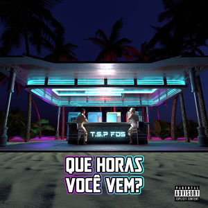 Que Horas Você Vem? (Explicit)