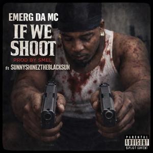 If We Shoot (feat. SunnyShinezTheBlackSun & SMEL) (Explicit)