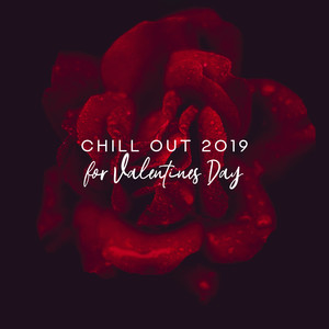 Chill Out 2019 for Valentines Day – Sensual Beats, Pure Relaxation, Winter Chillin, Sexy Vibes, Valentines Party