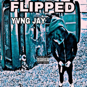"Flipped" (YVNG JAY) [Explicit]