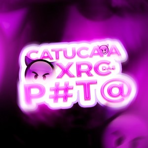 Catuca a xrc das P#T@ (Explicit)