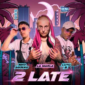 2 Late (feat. Luto.B & Niko Agüero) (Explicit)