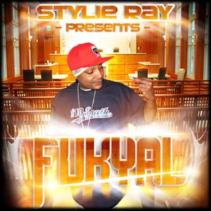 STYLIE RAY PRESENTS: FUKYAL (Explicit)