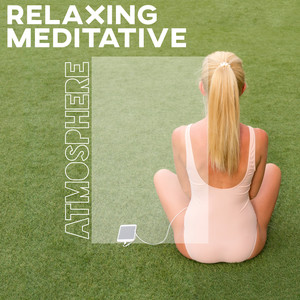 Relaxing Meditative Atmosphere – New Age Music Collection for Yoga, Meditation and Contemplation