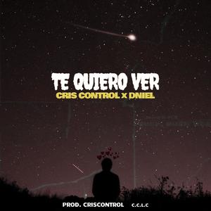 Te quiero ver (CrisControl X Dniel)