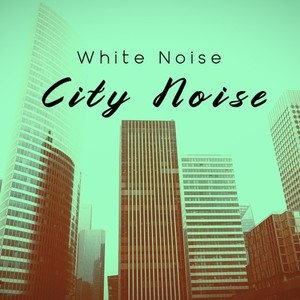 White Noise - City Noise (Sounds of the City, Rain, Forest, Wind)