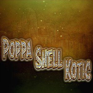 Poppa Shell Kotic