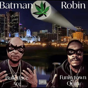 Batman & Robin (feat. Bulletface Ace  & Funkytown Quin) (Explicit)