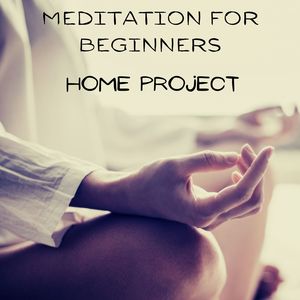 Meditation for Beginners: Home Project