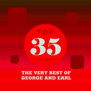 Top 35 Classics - The Very Best of George and Earl