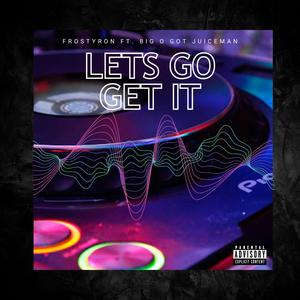 Lets go get it (feat. BIG O GOT JUICEMAN) [Explicit]