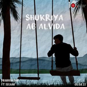 Shukriya Ab Alvida (feat. Selaab)