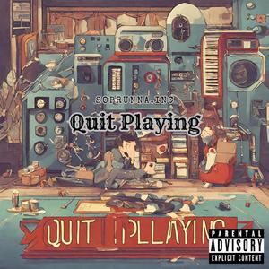 Quit Playing (Explicit)