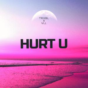 Hurt U (feat. VIJ.)