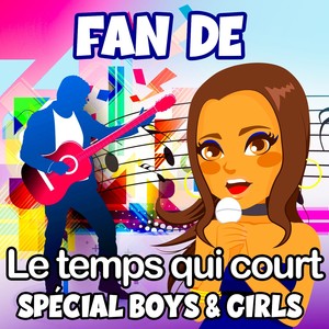 Fan de - Le temps qui court (Spécial Boys & Girls)