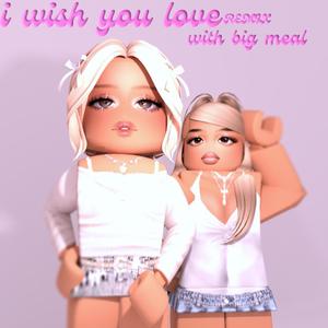 I Wish You Love (feat. Big meal meal) [Remix] [Explicit]