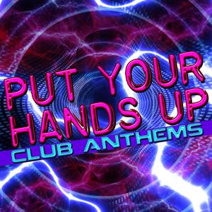 Put Your Hands Up: Club Anthems