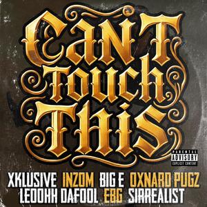 Can't Touch This (feat. Oxnard Pugz, Inzom, Big E, LeoohhDaFool, EBG & Sirrealist) [Explicit]