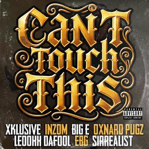 Can't Touch This (feat. Oxnard Pugz, Inzom, Big E, LeoohhDaFool, EBG & Sirrealist) (Explicit)