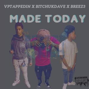 Made Today (feat. VpTappedIn, *****UKDAVE & BREEZ3) [Explicit]