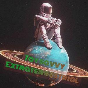 Tay Savvy Extraterrestrial (Explicit)