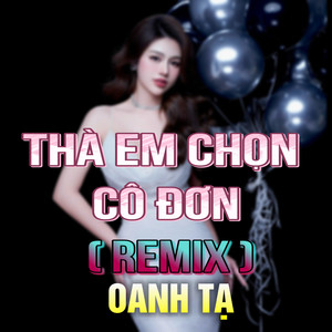 Thà Em Chọn Cô Đơn (QV Remix)