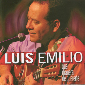 Luis Emilio : Que Manera de Quererte