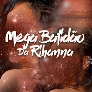 Mega Batidão da R1h4nn4 (Explicit)