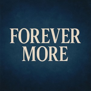 FOREVER MORE